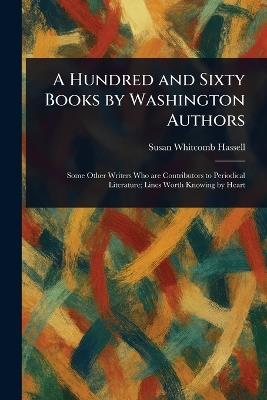 A Hundred and Sixty Books by Washington Authors - Susan Whitcomb Hassell - cover