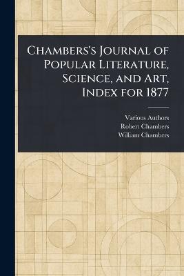 Chambers's Journal of Popular Literature, Science, and Art, Index for 1877 - Various,Robert Chambers,William Chambers - cover