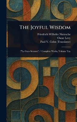 The Joyful Wisdom - Friedrich Wilhelm Nietzsche,Oscar Levy,Paul V (Paul Victor) Cohn - cover