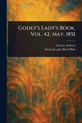 Godey's Lady's Book, Vol. 42, May, 1851 - Various,Sarah Josepha Buell Hale - cover