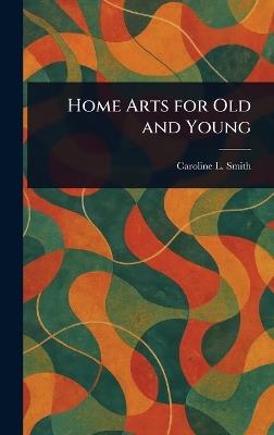 Home Arts for Old and Young - Caroline L Smith - cover