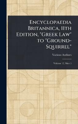 Encyclopaedia Britannica, 11th Edition, "Greek Law" to "Ground-Squirrel" - Various - cover
