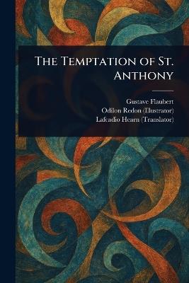 The Temptation of St. Anthony - Gustave Flaubert,Odilon Redon,Lafcadio Hearn - cover
