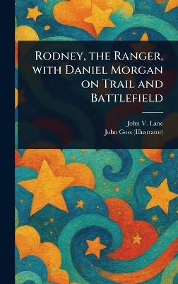 Rodney, the Ranger, With Daniel Morgan on Trail and Battlefield - John V (John Veasey) Lane,John Goss - cover