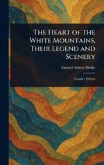 The Heart of the White Mountains, Their Legend and Scenery