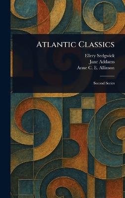 Atlantic Classics - Ellery Sedgwick,Jane Addams,Anne C E (Anne Crosby Eme Allinson - cover