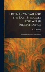 Owen Glyndwr and the Last Struggle for Welsh Independence