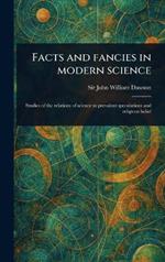 Facts and Fancies in Modern Science