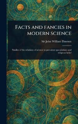 Facts and Fancies in Modern Science - John William Dawson - cover