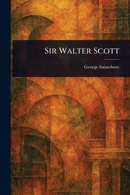 Sir Walter Scott - George Saintsbury - cover