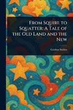 From Squire to Squatter: A Tale of the Old Land and the New