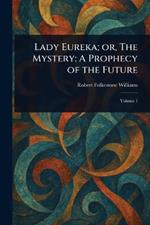 Lady Eureka; or, The Mystery: A Prophecy of the Future