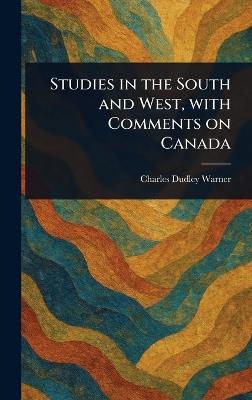 Studies in the South and West, With Comments on Canada - Charles Dudley Warner - cover