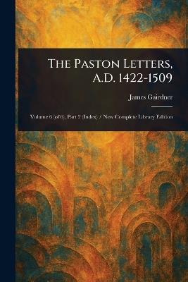 The Paston Letters, A.D. 1422-1509 - James Gairdner - cover