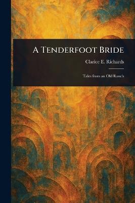 A Tenderfoot Bride - Clarice E Richards - cover