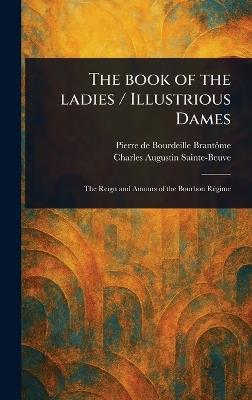 The Book of the Ladies / Illustrious Dames - Pierre de Bourdeille Brantôme,Charles Augustin Sainte-Beuve - cover