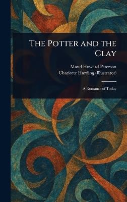 The Potter and the Clay - Maud Howard Peterson,Charlotte Harding - cover