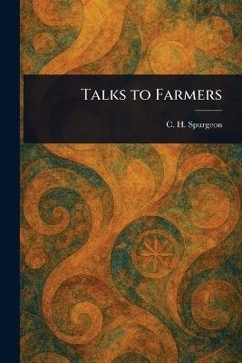 Talks to Farmers - C H (Charles Haddon) Spurgeon - cover