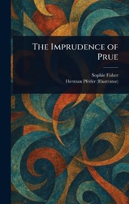 The Imprudence of Prue - Sophie Fisher,Herman Pfeifer - cover