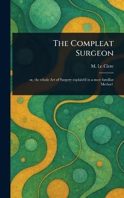 The Compleat Surgeon - M (Charles Gabriel) Le Clerc - cover