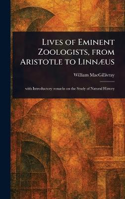 Lives of Eminent Zoologists, From Aristotle to Linnæus - William Macgillivray - cover