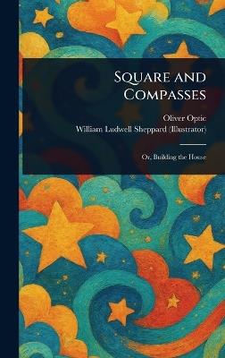 Square and Compasses - Oliver Optic,William Ludwell Sheppard - cover