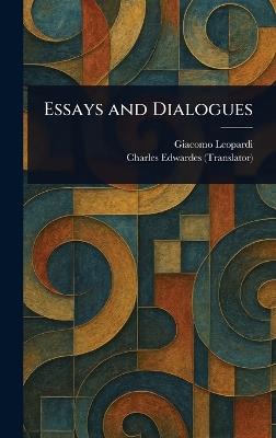 Essays and Dialogues - Giacomo Leopardi,Charles Edwardes - cover