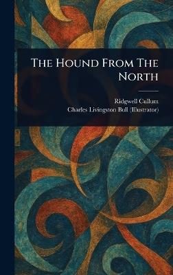 The Hound From The North - Ridgwell Cullum,Charles Livingston Bull - cover