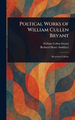 Poetical Works of William Cullen Bryant - William Cullen Bryant,Richard Henry Stoddard - cover