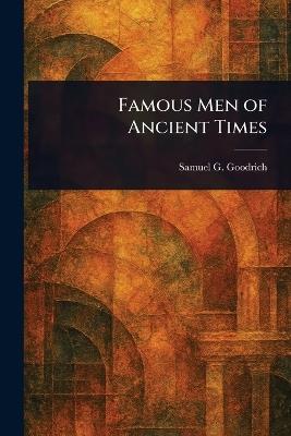 Famous Men of Ancient Times - Samuel G (Samuel Griswold) Goodrich - cover