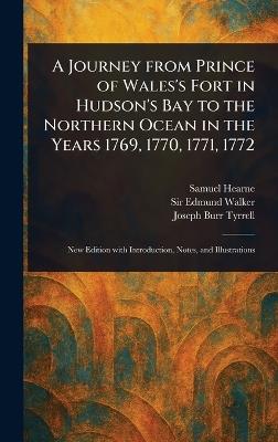 A Journey From Prince of Wales's Fort in Hudson's Bay to the Northern Ocean in the Years 1769, 1770, 1771, 1772 - Samuel Hearne,Edmund Walker,Joseph Burr Tyrrell - cover