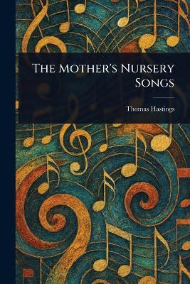The Mother's Nursery Songs - Thomas Hastings - cover