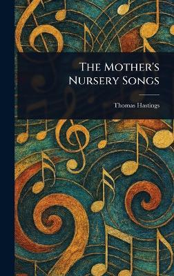 The Mother's Nursery Songs - Thomas Hastings - cover