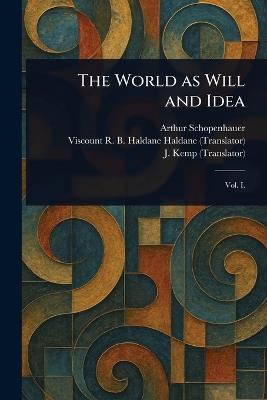 The World as Will and Idea - Arthur Schopenhauer,R B Haldane (Richard Burdo Haldane,J (John) Kemp - cover