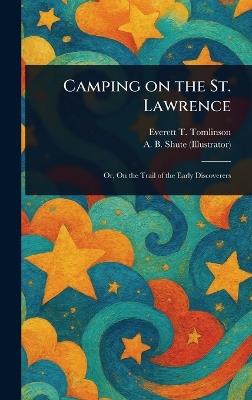 Camping on the St. Lawrence - Everett T (Everett Titswo Tomlinson,A B Shute - cover