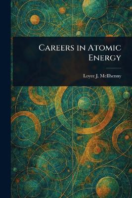 Careers in Atomic Energy - Loyce J McIlhenny - cover