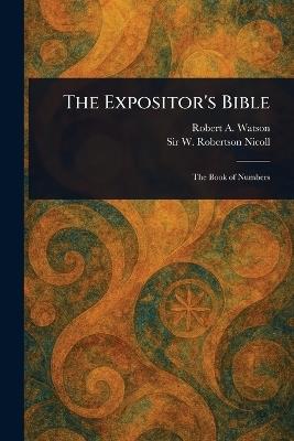 The Expositor's Bible - Robert A (Robert Alexander) Watson,W Robertson (William Roberts Nicoll - cover