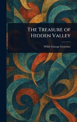 The Treasure of Hidden Valley - Willis George Emerson - cover