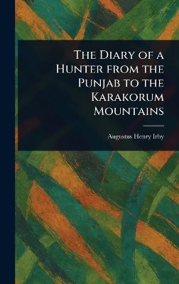 The Diary of a Hunter From the Punjab to the Karakorum Mountains - Augustus Henry Irby - cover