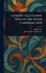 Luxury--Gluttony: Two of the Seven Cardinal Sins