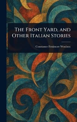 The Front Yard, and Other Italian Stories - Constance Fenimore Woolson - cover