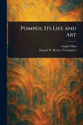 Pompeii, Its Life and Art - August Mau,Francis W (Francis Willey) Kelsey - cover