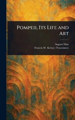 Pompeii, Its Life and Art - August Mau,Francis W (Francis Willey) Kelsey - cover