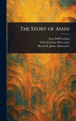 The Story of Assisi - Lina Duff Gordon,Nelly Erichsen,Helen M (Helen Mary) James - cover