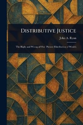 Distributive Justice - John A (John Augustine) Ryan - cover