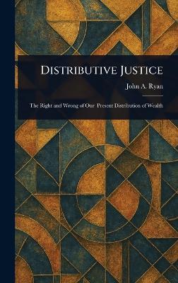 Distributive Justice - John A (John Augustine) Ryan - cover