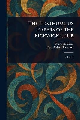The Posthumous Papers of the Pickwick Club - Charles Dickens,Cecil Aldin - cover
