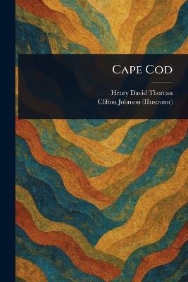 Cape Cod - Henry David Thoreau,Clifton Johnson - cover