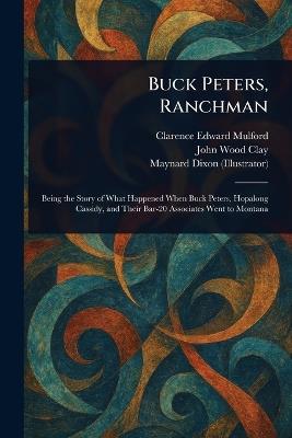Buck Peters, Ranchman - Clarence Edward Mulford,John Wood Clay,Maynard Dixon - cover