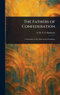The Fathers of Confederation - A H U (Arthur Hugh Urqu Colquhoun - cover